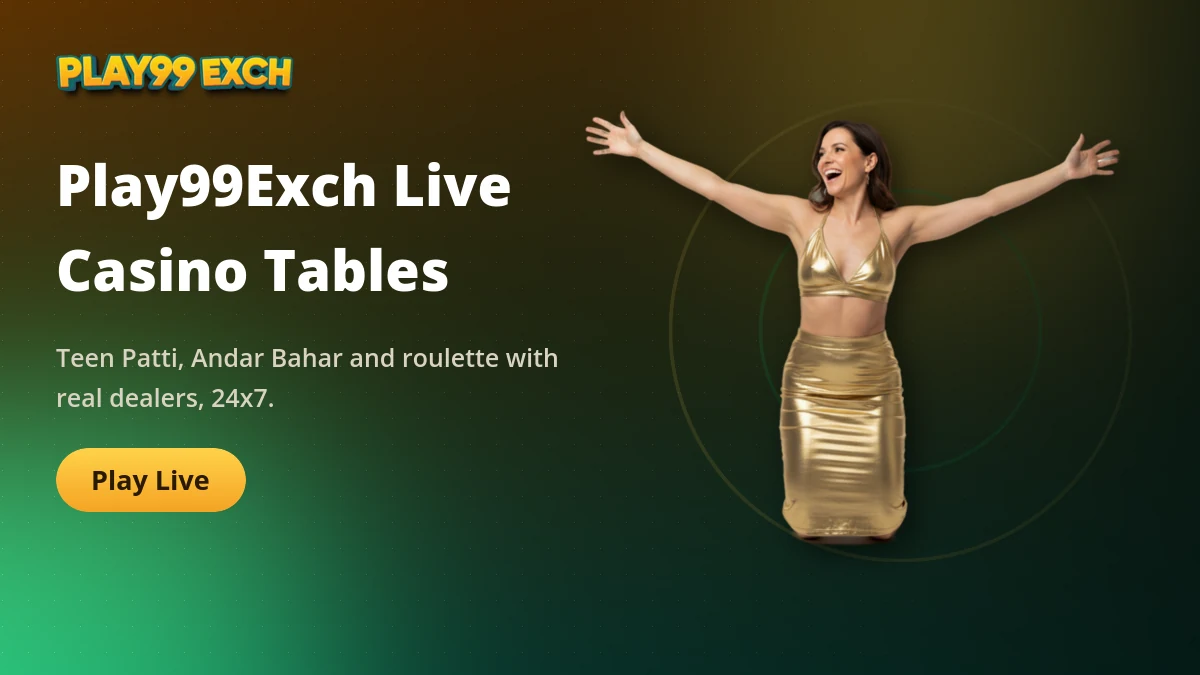 Play99exch live casino tables with real dealers streaming for Indian players
